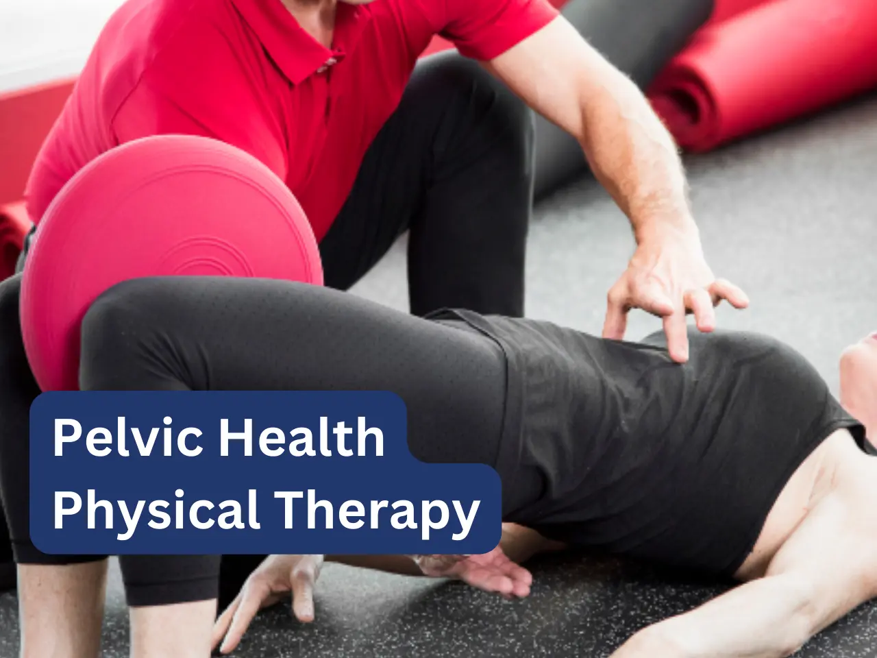 Pelvic Health physical therapy
