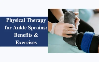 Physical Therapy for Ankle Sprains: Benefits and Exercises