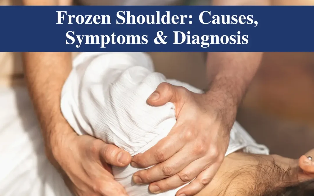 Frozen Shoulder: Causes, Symptoms, and Diagnosis